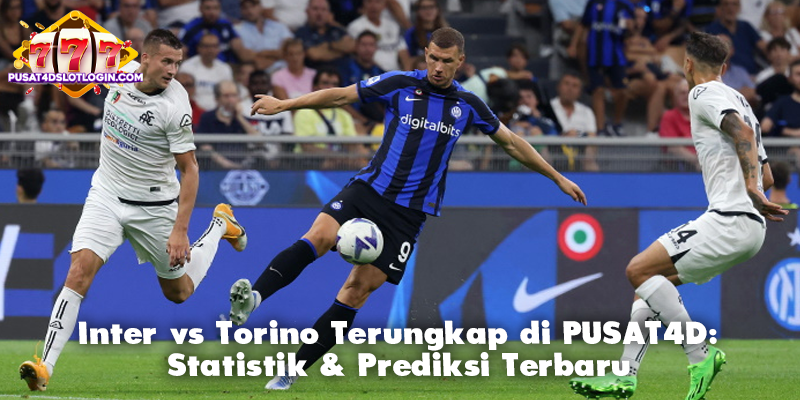 Inter vs Torino Terungkap di PUSAT4D: Statistik & Prediksi Terbaru