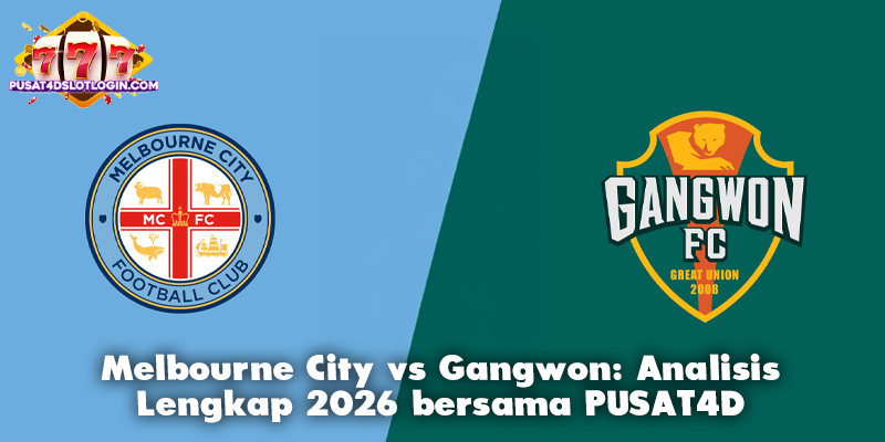 Melbourne City vs Gangwon: Analisis Lengkap 2026 bersama PUSAT4D
