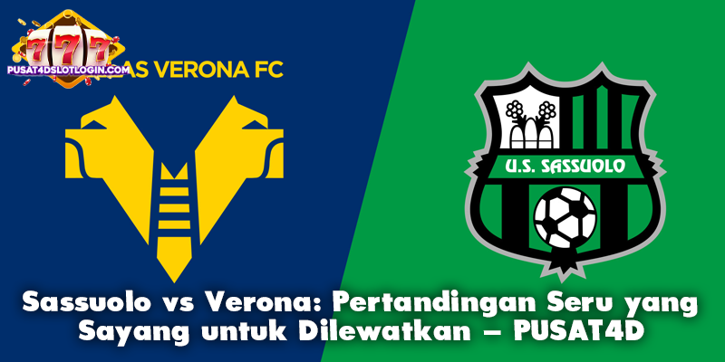 Sassuolo vs Verona: Pertandingan Seru yang Sayang untuk Dilewatkan – PUSAT4D