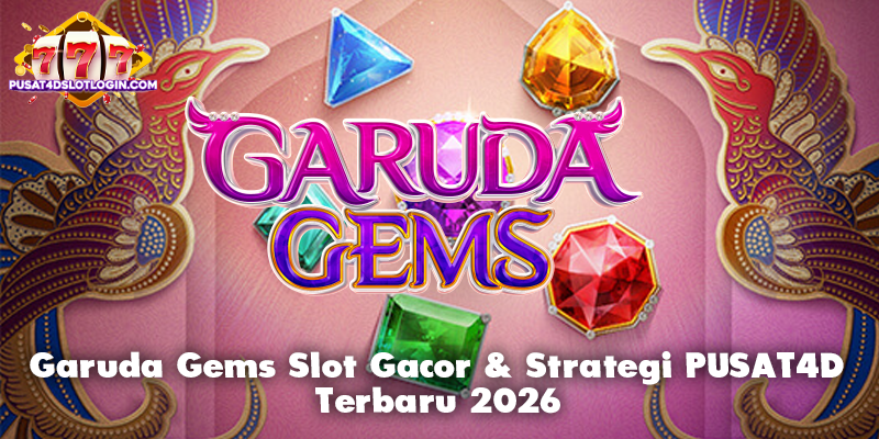 Garuda Gems Slot Gacor & Strategi PUSAT4D Terbaru 2026