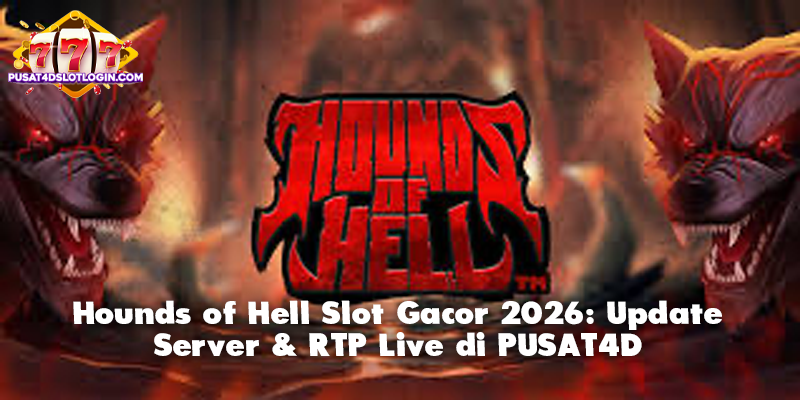 Hounds of Hell Slot Gacor 2026: Update Server & RTP Live di PUSAT4D
