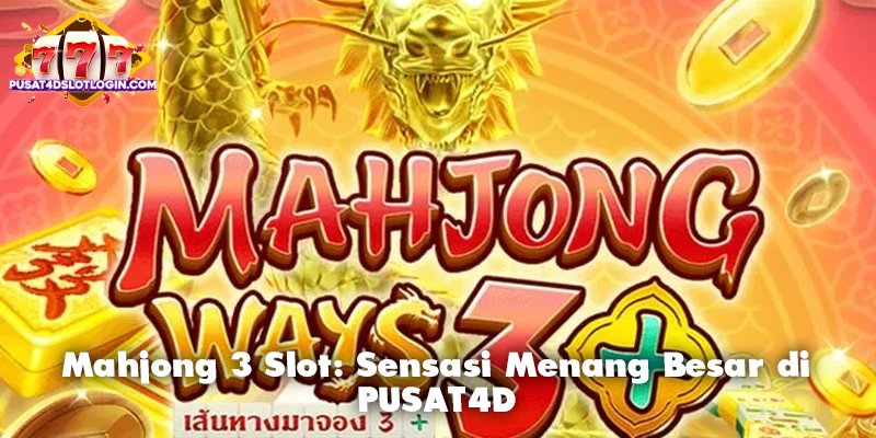 Mahjong 3 Slot: Sensasi Menang Besar di PUSAT4D