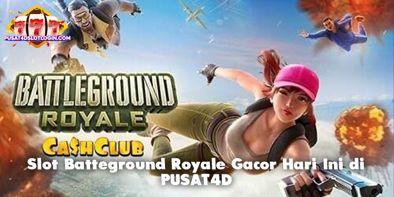 Slot Batteground Royale Gacor Hari Ini di PUSAT4D