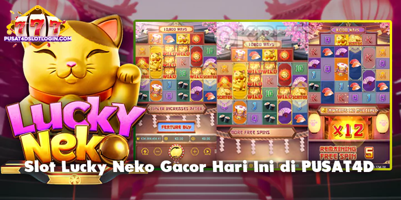 Slot Lucky Neko Gacor Hari Ini di PUSAT4D