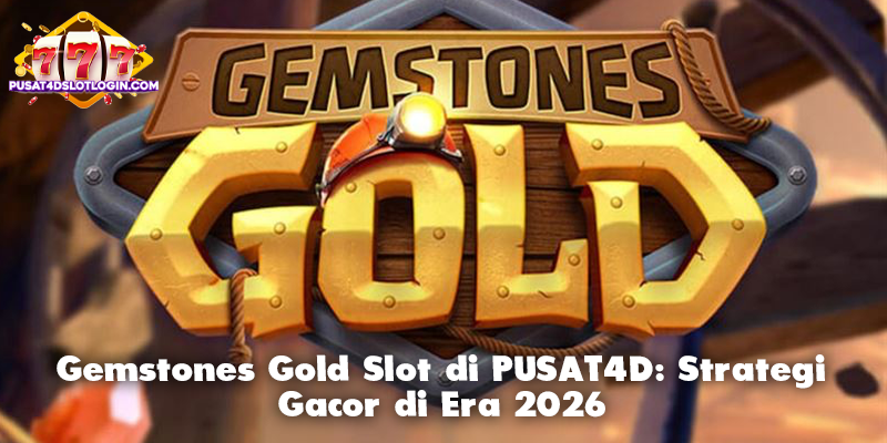 Gemstones Gold Slot di PUSAT4D: Strategi Gacor di Era 2026