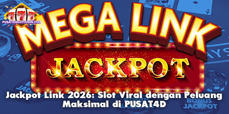 Jackpot Link 2026: Slot Viral dengan Peluang Maksimal di PUSAT4D