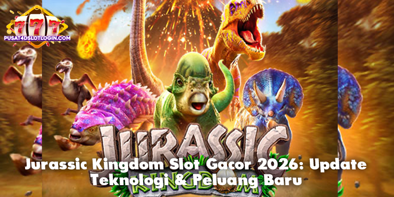 Jurassic Kingdom Slot Gacor 2026: Update Teknologi & Peluang Baru