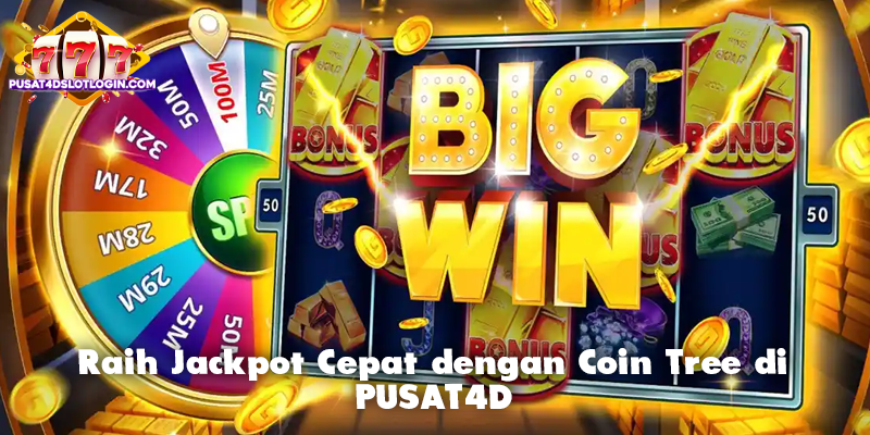 Raih Jackpot Cepat dengan Coin Tree di PUSAT4D