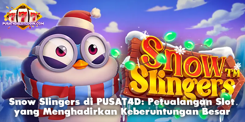 Snow Slingers di PUSAT4D: Petualangan Slot yang Menghadirkan Keberuntungan Besar