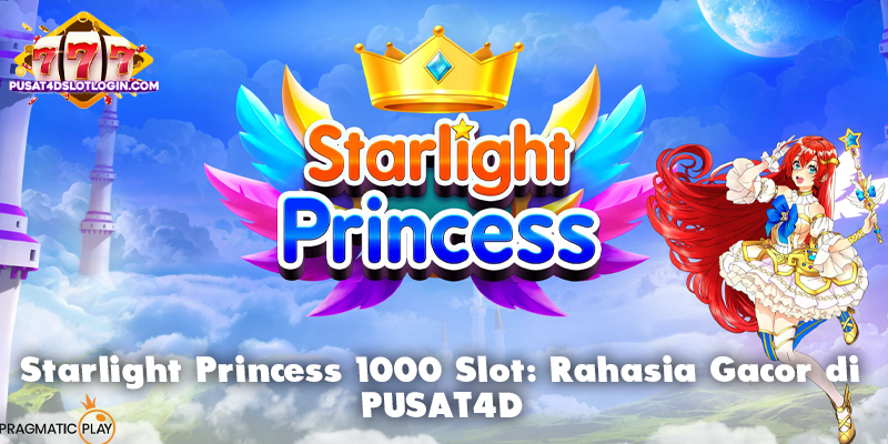 Starlight Princess 1000 Slot: Rahasia Gacor di PUSAT4D