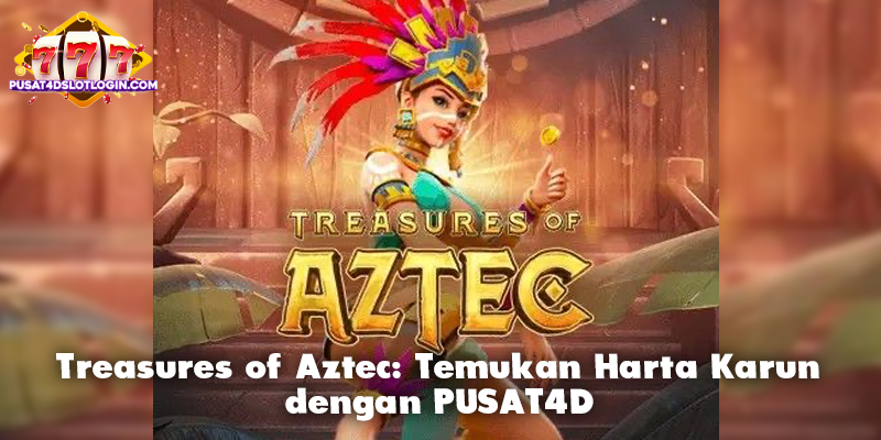 Treasures of Aztec: Temukan Harta Karun dengan PUSAT4D