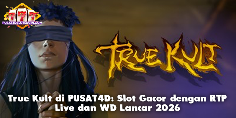 True Kult di PUSAT4D: Slot Gacor dengan RTP Live dan WD Lancar 2026