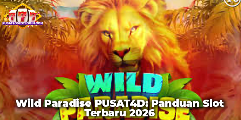 Wild Paradise PUSAT4D: Panduan Slot Terbaru 2026
