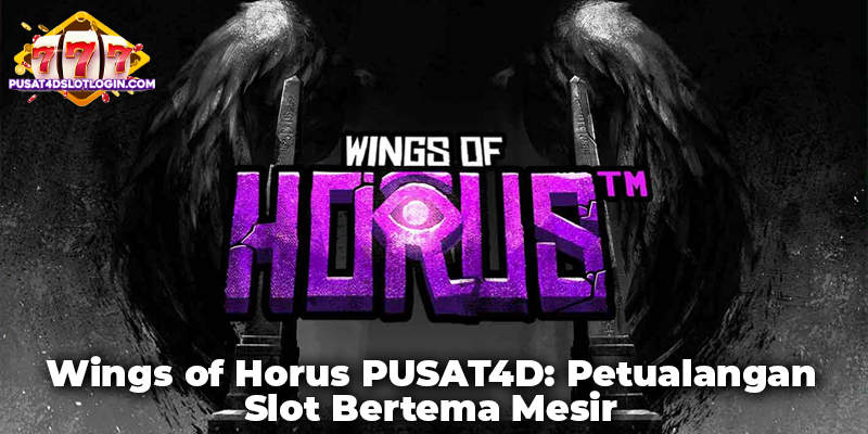 Wings of Horus PUSAT4D: Petualangan Slot Bertema Mesir