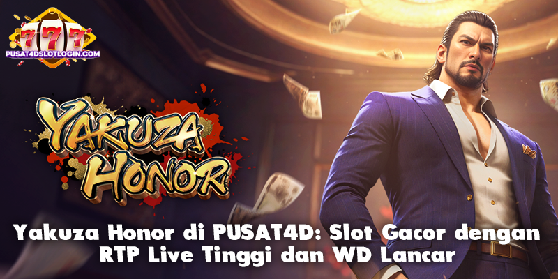 Yakuza Honor di PUSAT4D: Slot Gacor dengan RTP Live Tinggi dan WD Lancar