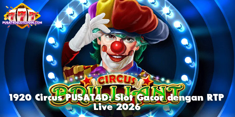 1920 Circus PUSAT4D: Slot Gacor dengan RTP Live 2026