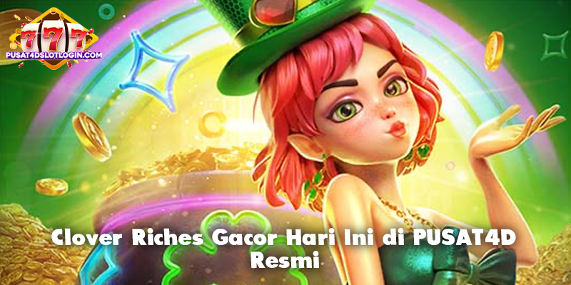Clover Riches Gacor Hari Ini di PUSAT4D Resmi