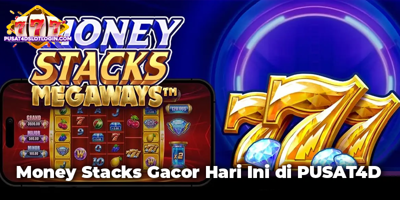 Money Stacks Gacor Hari Ini di PUSAT4D