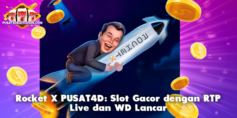 Rocket X PUSAT4D: Slot Gacor dengan RTP Live dan WD Lancar