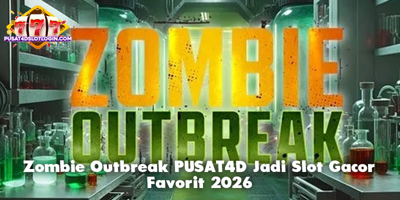 Zombie Outbreak PUSAT4D Jadi Slot Gacor Favorit 2026